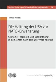Cover von 'Die Haltung der USA zur NATO-Erweiterung. Strategie, Pragmatik und Weltordnung in den Jahren nach dem Ost-West-Konflikt.'